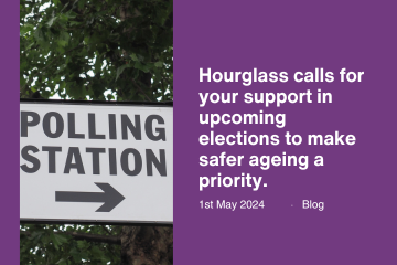 Hourglass calls for your support in upcoming elections to make safer ageing a priority